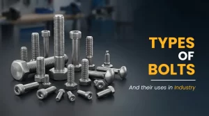 Types of Bolts and Their Uses in Industrial Applications