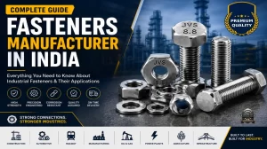 Fasteners Manufacturer in India – Industrial Fasteners